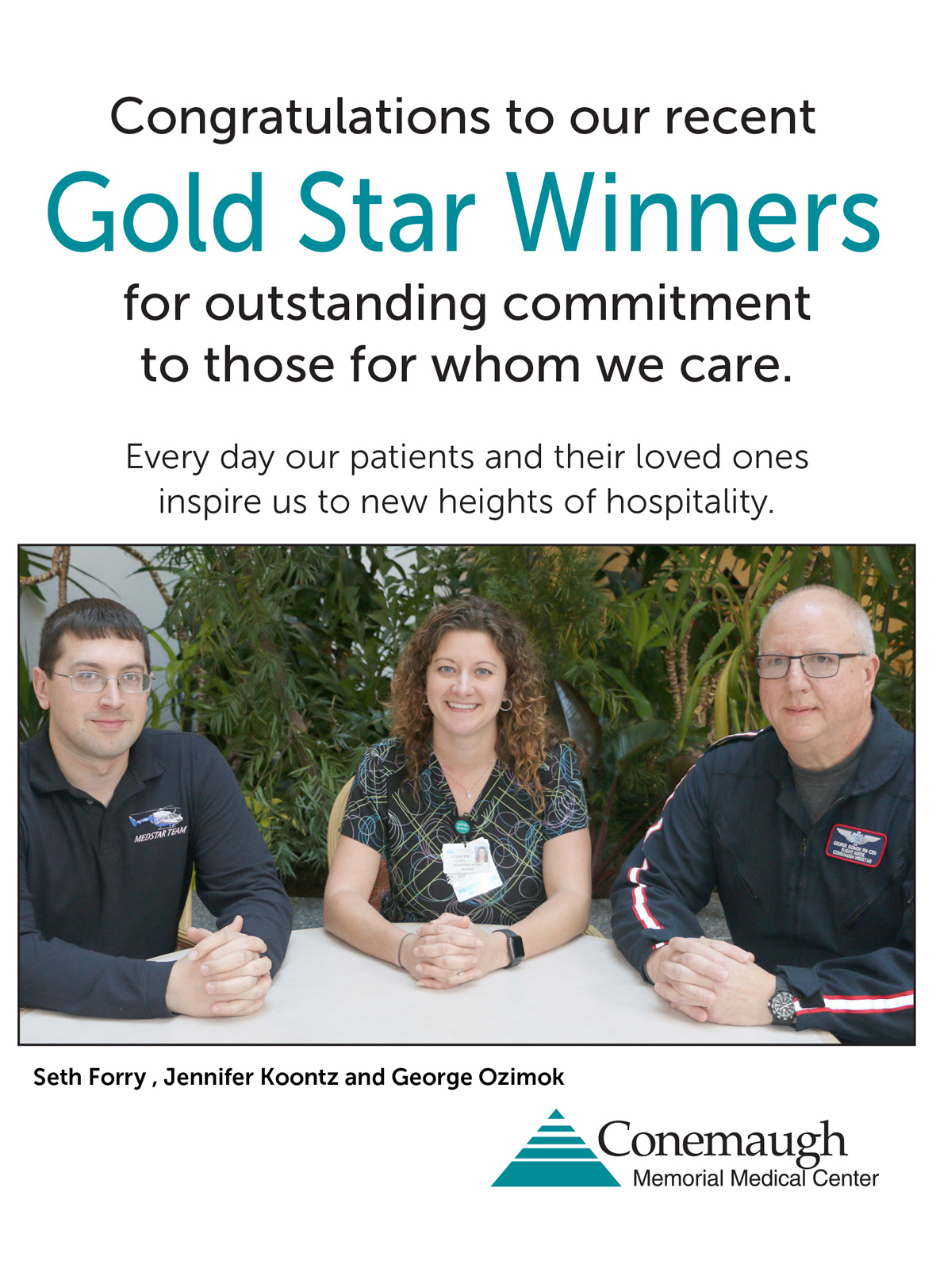 Congratulations to our recent Gold Star Winners for outstanding commitment to those for whom we care. Every day our patients and their loved ones inspire us to new heights of hospitality. Seth Forry, Jennifer Koontz and George Ozimok
